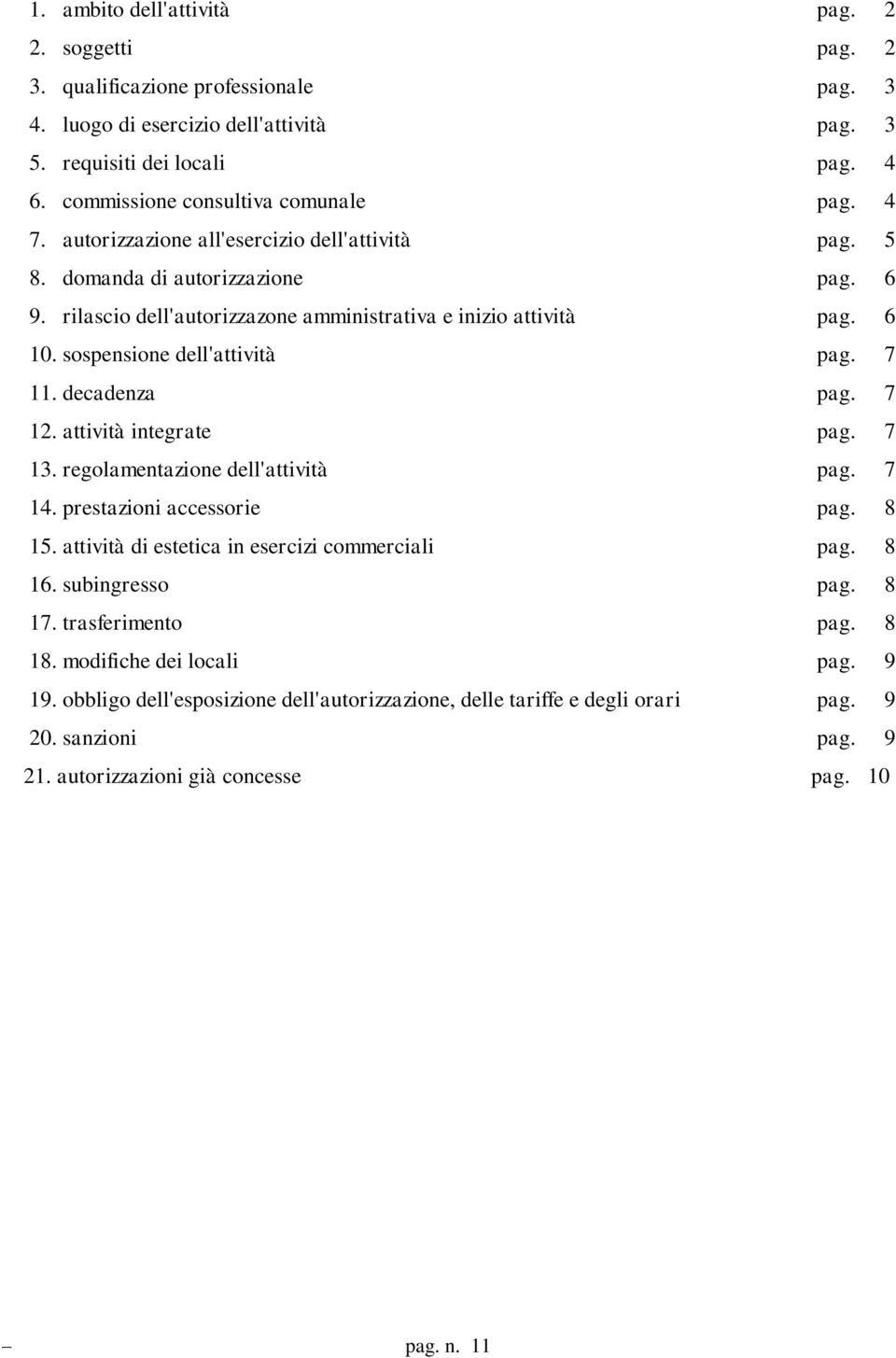 6 10. sospensione dell'attività pag. 7 11. decadenza pag. 7 12. attività integrate pag. 7 13. regolamentazione dell'attività pag. 7 14. prestazioni accessorie pag. 8 15.