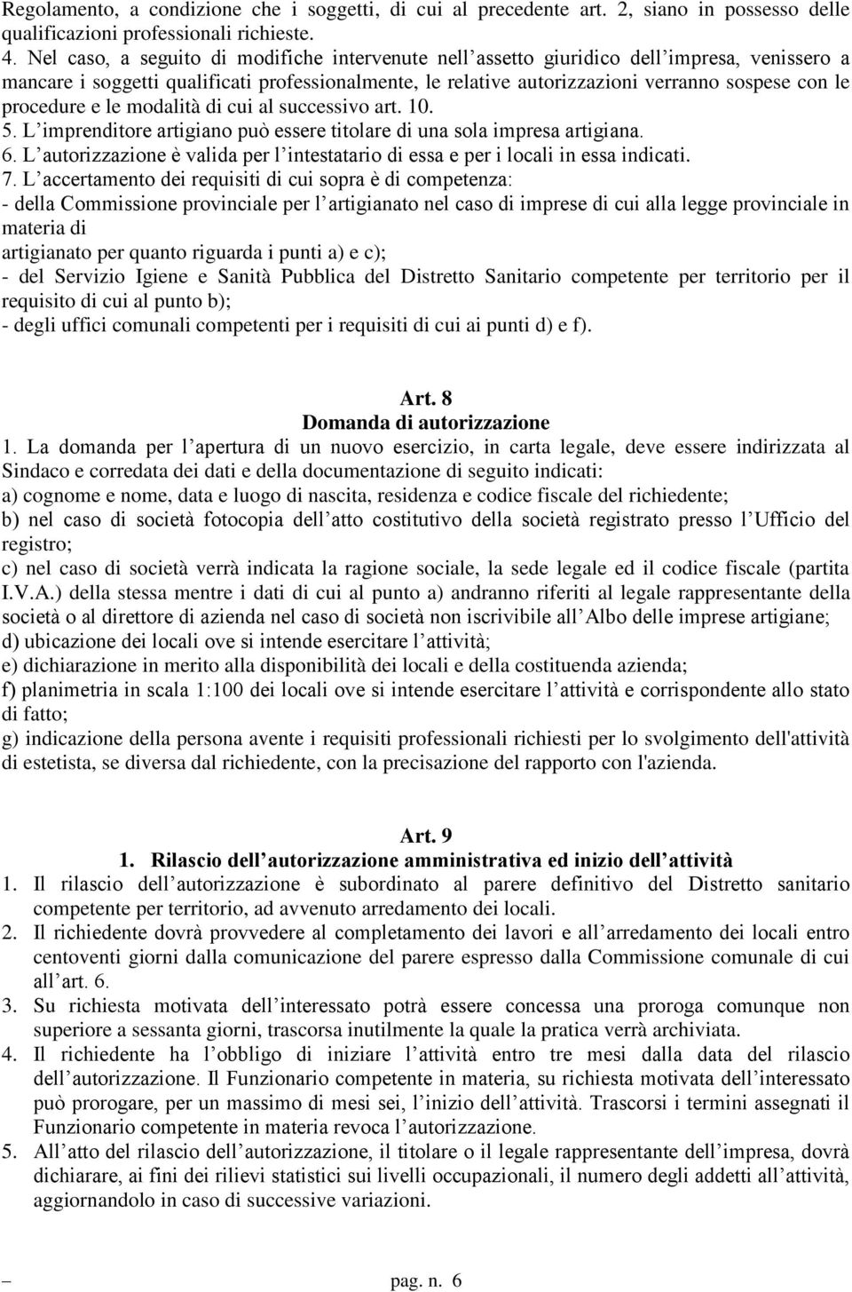 procedure e le modalità di cui al successivo art. 10. 5. L imprenditore artigiano può essere titolare di una sola impresa artigiana. 6.