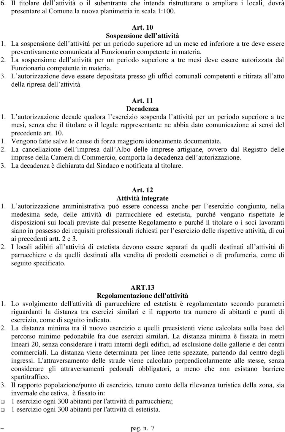 La sospensione dell attività per un periodo superiore a tre mesi deve essere autorizzata dal Funzionario competente in materia. 3.