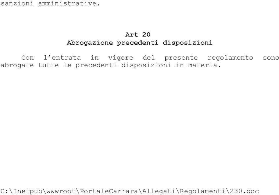 vigore del presente regolamento sono abrogate tutte le