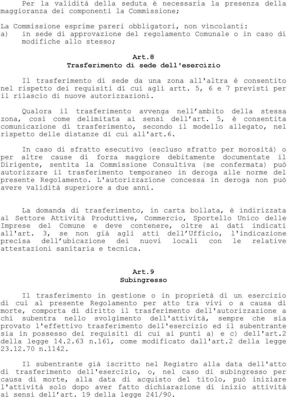 8 Trasferimento di sede dell'esercizio Il trasferimento di sede da una zona all'altra è consentito nel rispetto dei requisiti di cui agli artt.