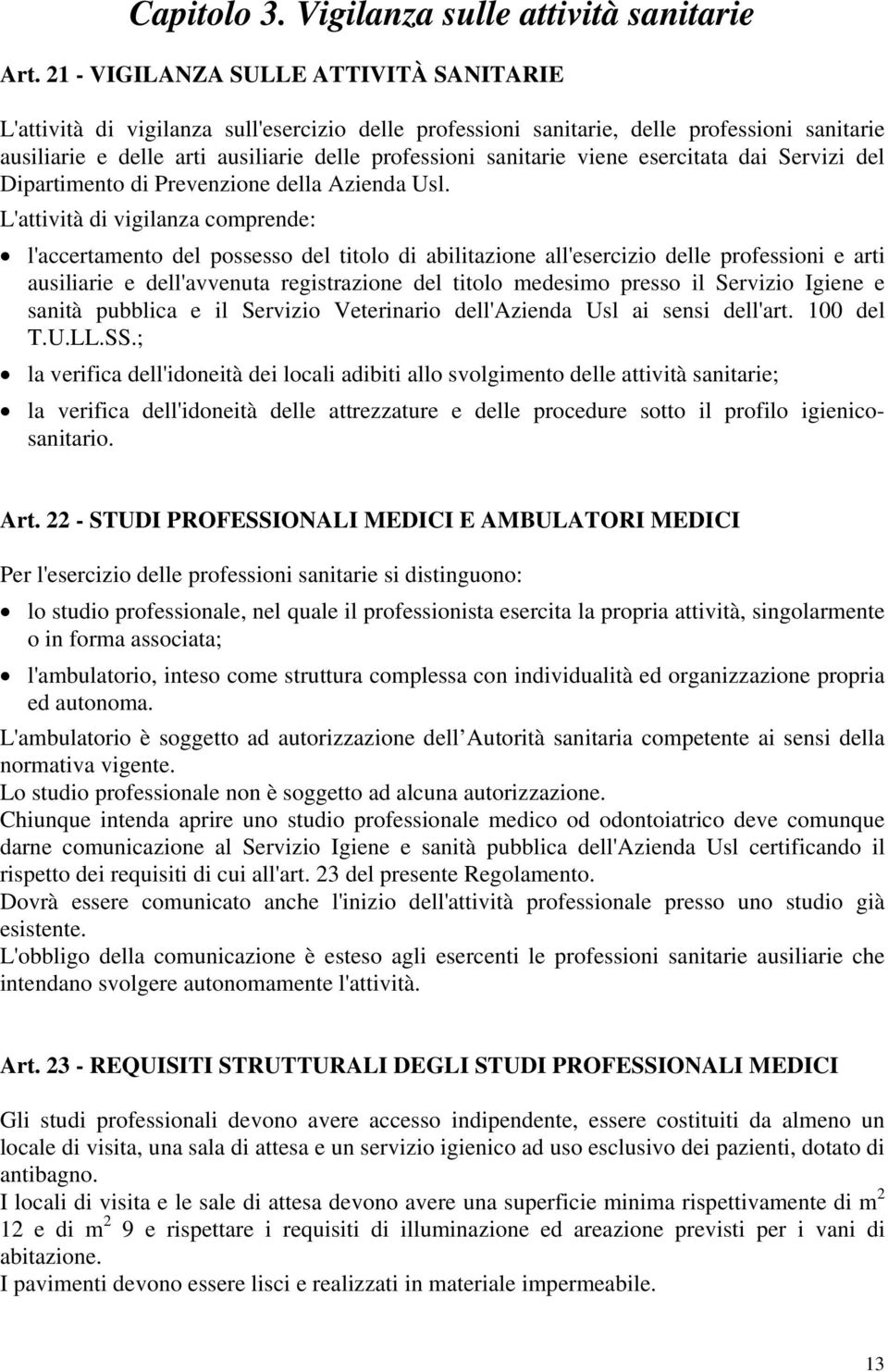 viene esercitata dai Servizi del Dipartimento di Prevenzione della Azienda Usl.