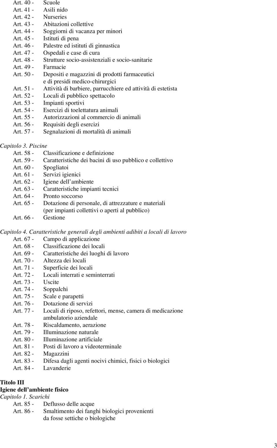 50 - Depositi e magazzini di prodotti farmaceutici e di presidi medico-chirurgici Art. 51 - Attività di barbiere, parrucchiere ed attività di estetista Art. 52 - Locali di pubblico spettacolo Art.