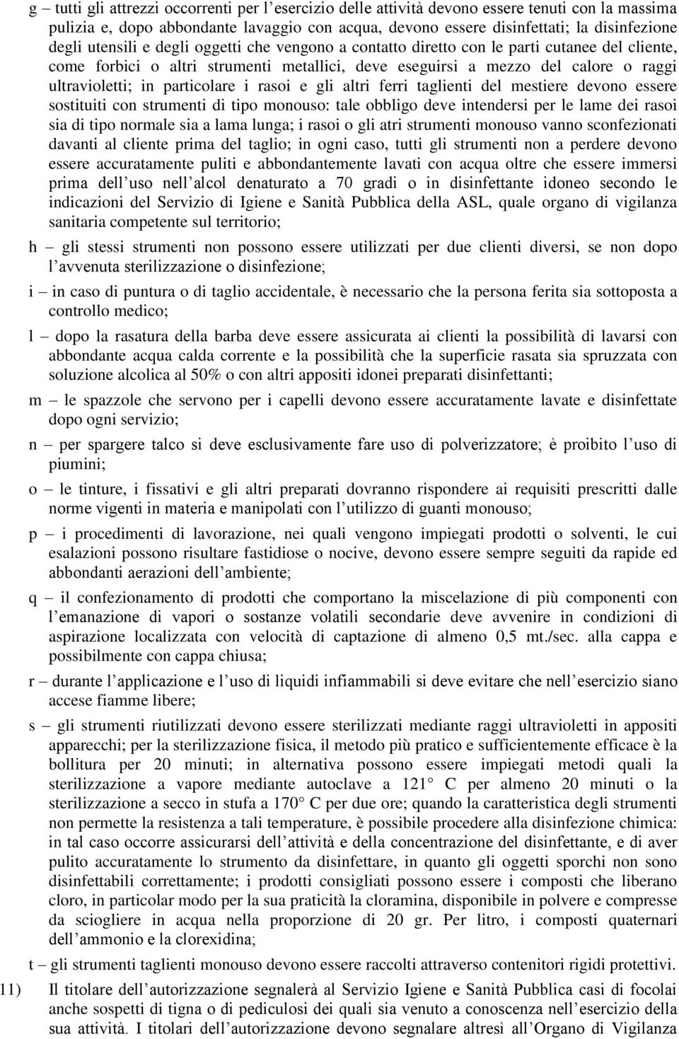 particolare i rasoi e gli altri ferri taglienti del mestiere devono essere sostituiti con strumenti di tipo monouso: tale obbligo deve intendersi per le lame dei rasoi sia di tipo normale sia a lama