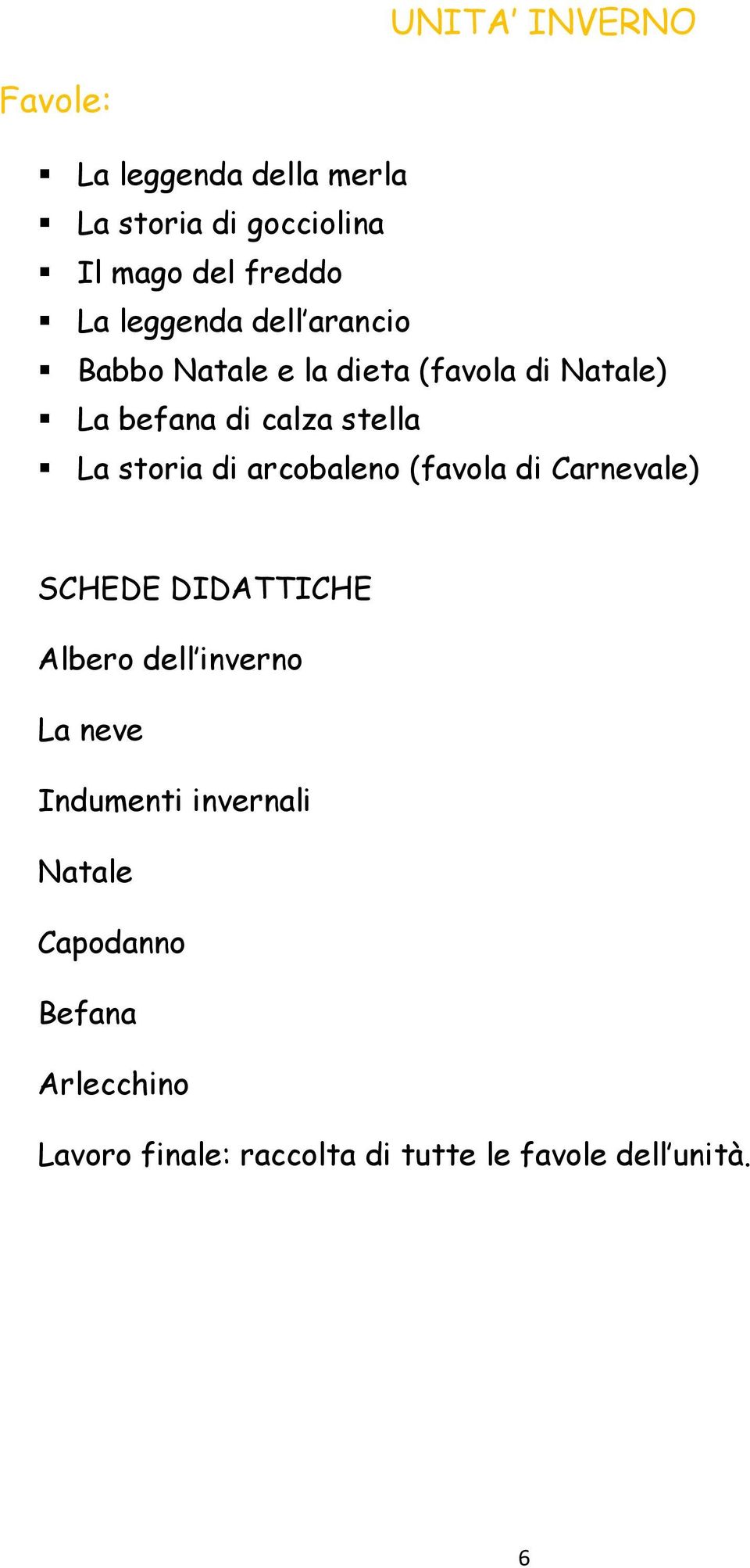 storia di arcobaleno (favola di Carnevale) SCHEDE DIDATTICHE Albero dell inverno La neve