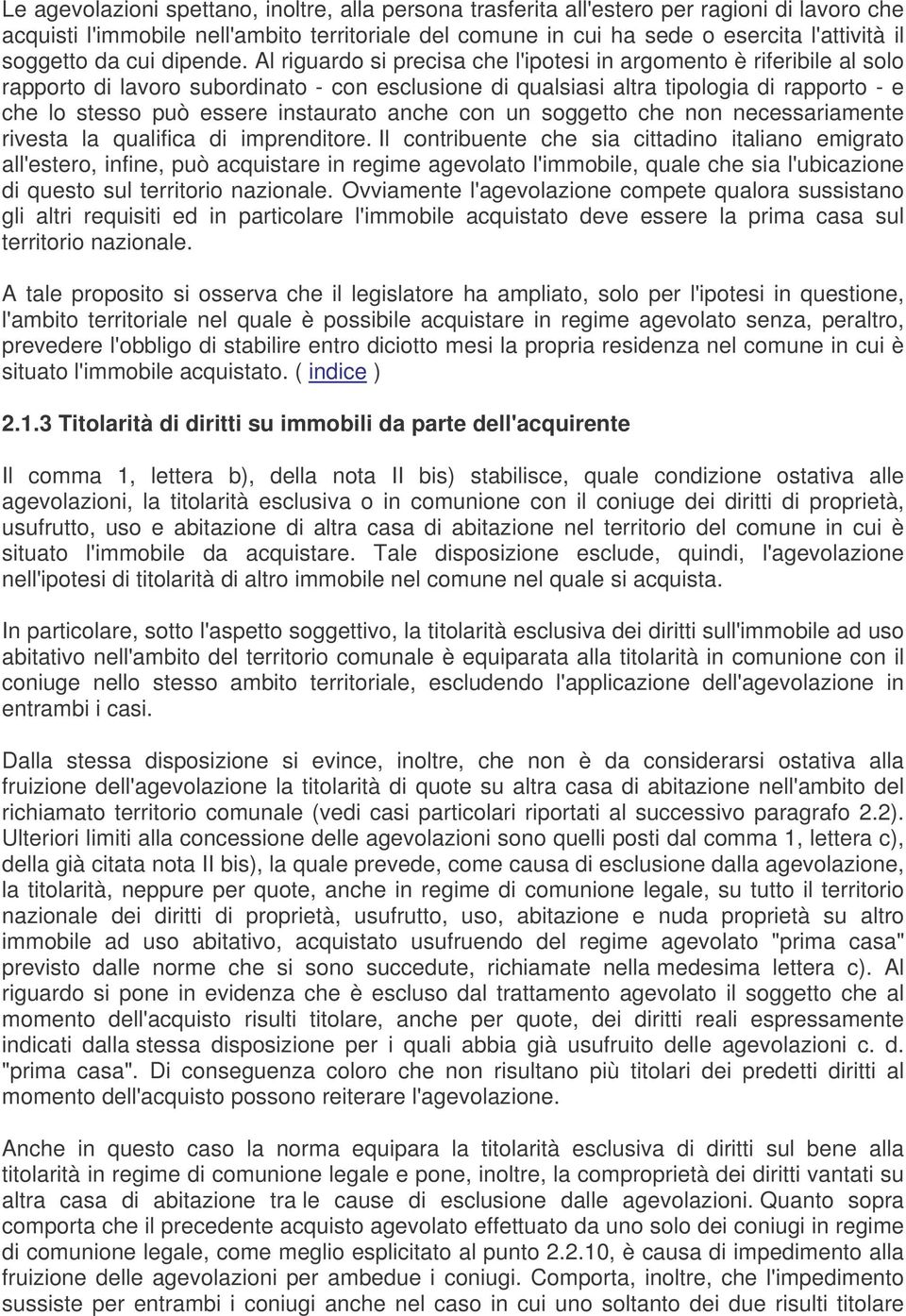 Al riguardo si precisa che l'ipotesi in argomento è riferibile al solo rapporto di lavoro subordinato - con esclusione di qualsiasi altra tipologia di rapporto - e che lo stesso può essere instaurato