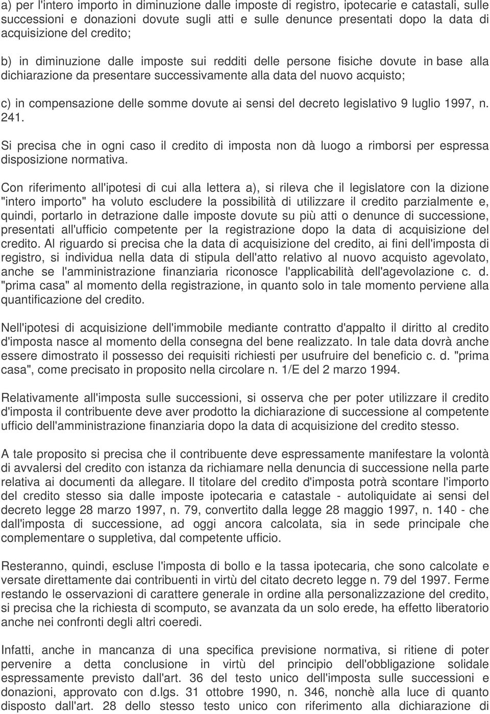 somme dovute ai sensi del decreto legislativo 9 luglio 1997, n. 241. Si precisa che in ogni caso il credito di imposta non dà luogo a rimborsi per espressa disposizione normativa.