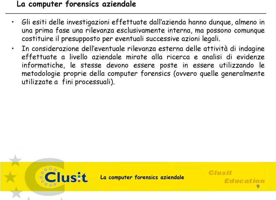 In considerazione dell eventuale rilevanza esterna delle attività di indagine effettuate a livello aziendale mirate alla ricerca e