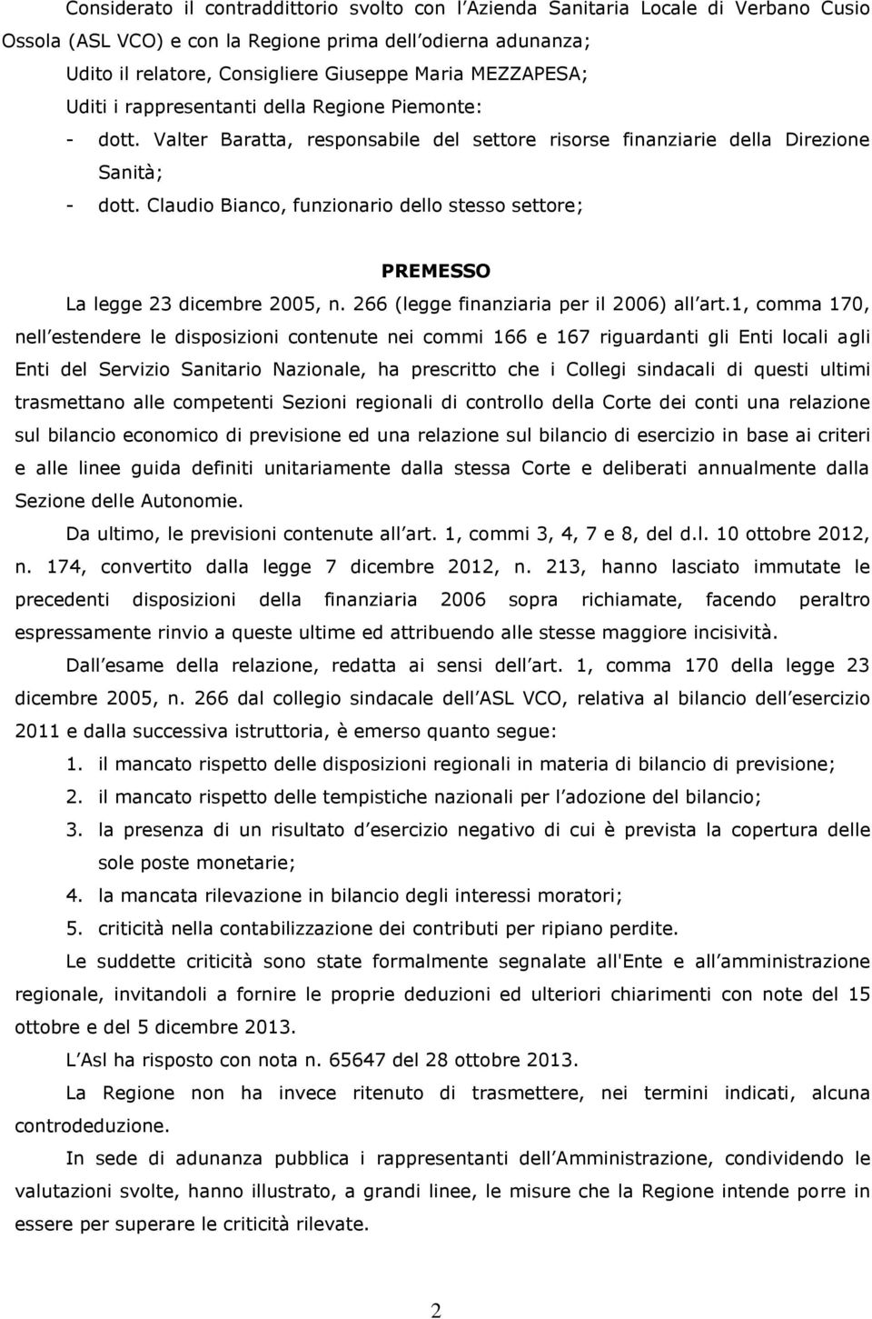 Claudio Bianco, funzionario dello stesso settore; PREMESSO La legge 23 dicembre 2005, n. 266 (legge finanziaria per il 2006) all art.