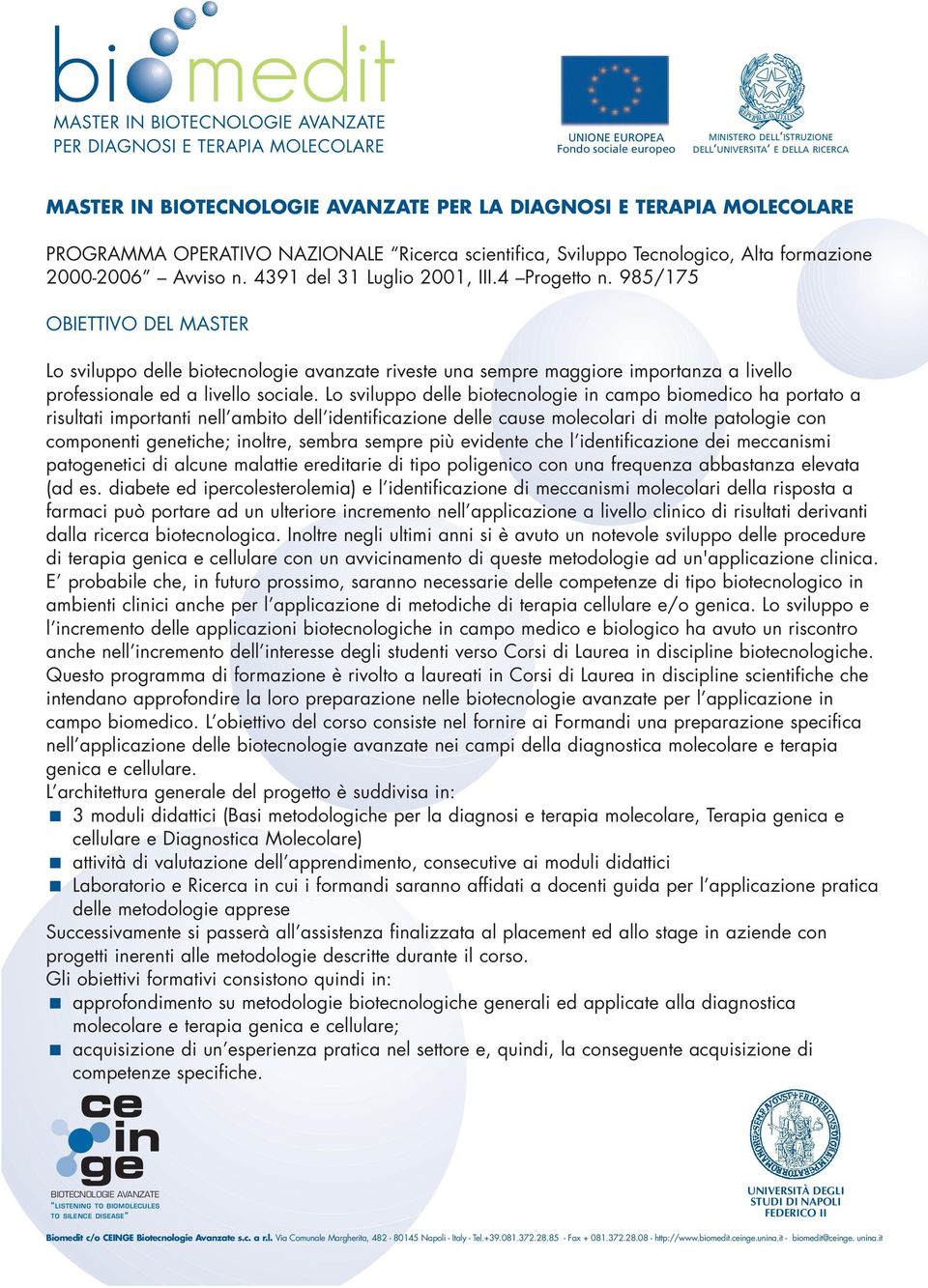 985/175 OBIETTIVO DEL MASTER Lo sviluppo delle biotecnologie avanzate riveste una sempre maggiore importanza a livello professionale ed a livello sociale.