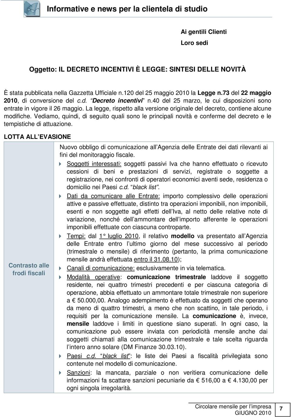 La legge, rispetto alla versione originale del decreto, contiene alcune modifiche. Vediamo, quindi, di seguito quali sono le principali novità e conferme del decreto e le tempistiche di attuazione.