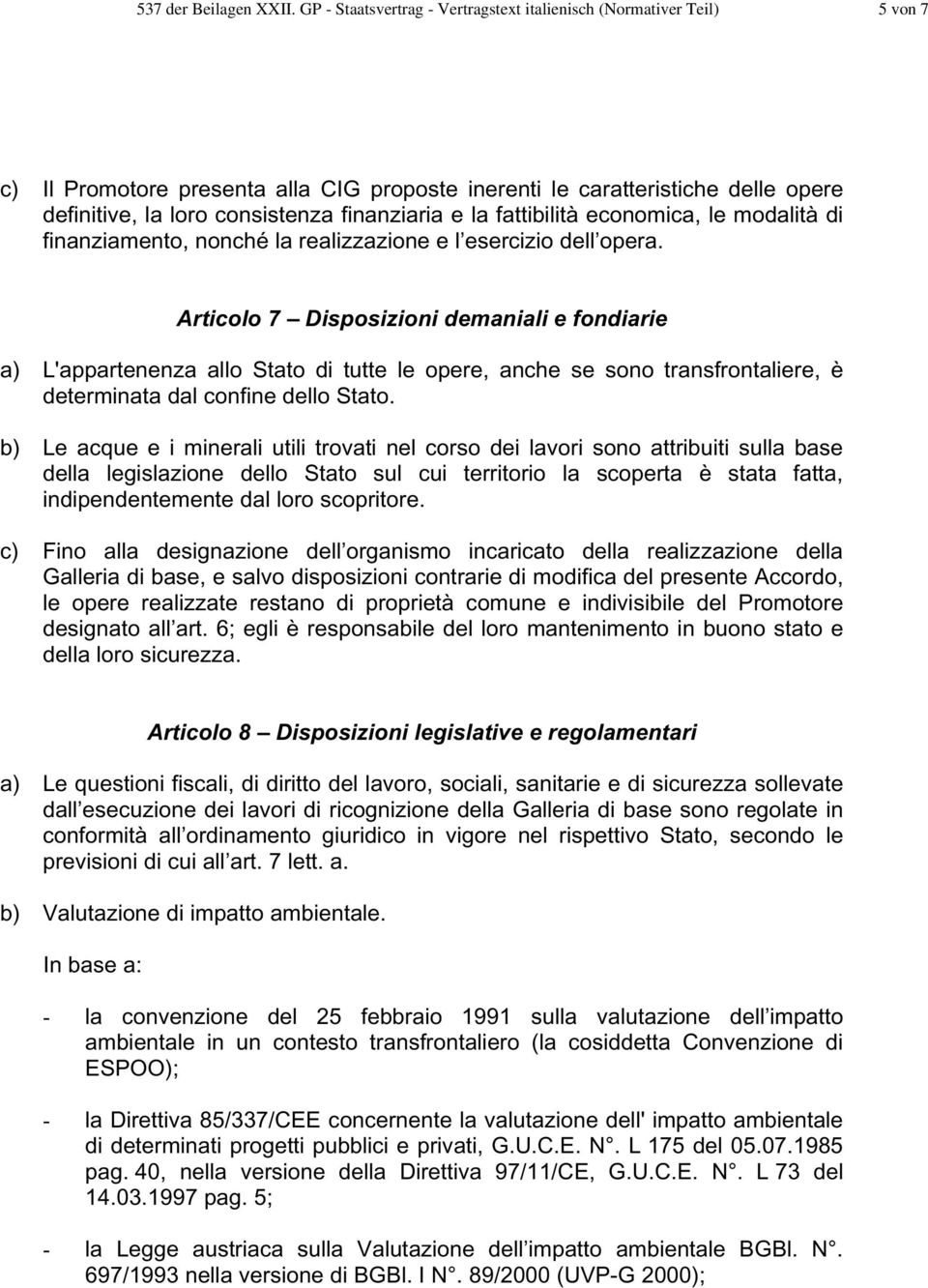 e la fattibilità economica, le modalità di finanziamento, nonché la realizzazione e l esercizio dell opera.