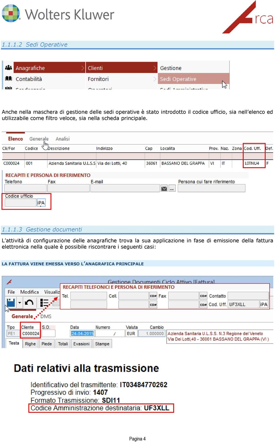 1.1.3 Gestione documenti L attività di configurazione delle anagrafiche trova la sua applicazione in fase di