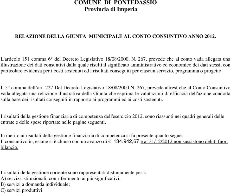 sostenuti ed i risultati conseguiti per ciascun servizio, programma o progetto. Il 5 comma dell art. 227 Del Decreto Legislativo 18/08/2000 N.