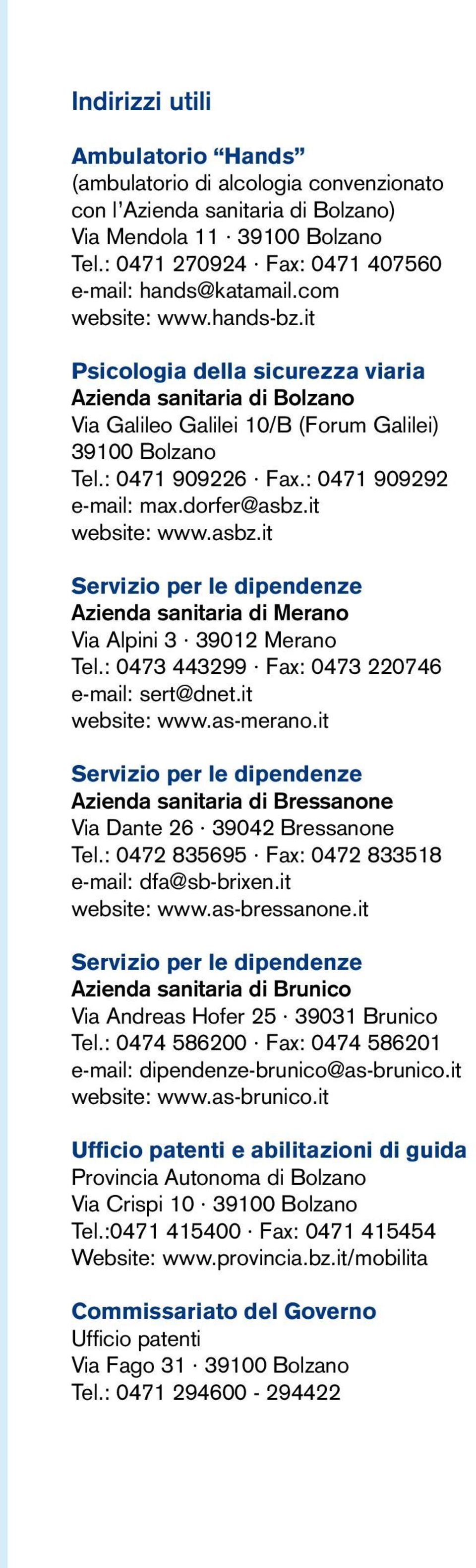 dorfer@asbz.it website: www.asbz.it Servizio per le dipendenze Azienda sanitaria di Merano Via Alpini 3 39012 Merano Tel.: 0473 443299 Fax: 0473 220746 e-mail: sert@dnet.it website: www.as-merano.