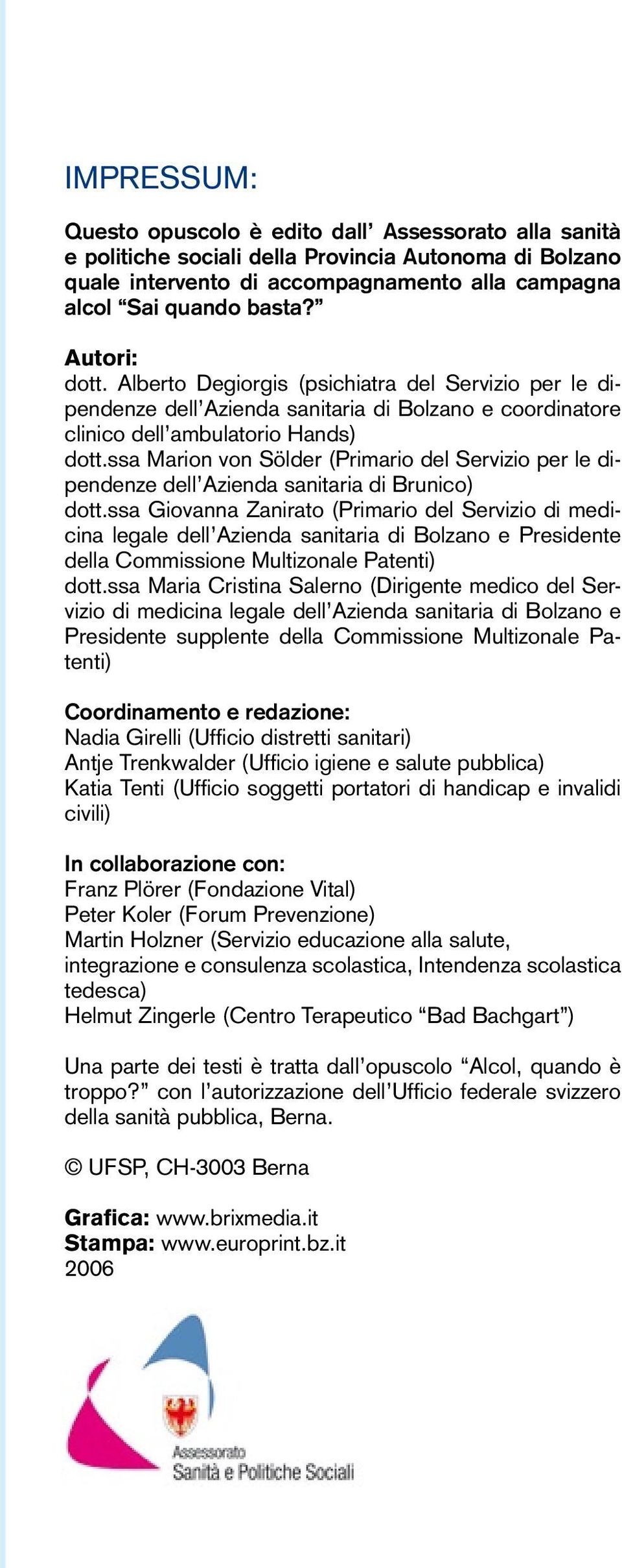 ssa Marion von Sölder (Primario del Servizio per le dipendenze dell Azienda sanitaria di Brunico) dott.