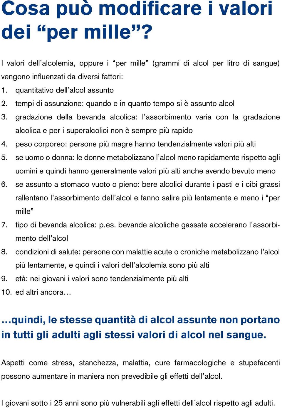 gradazione della bevanda alcolica: l assorbimento varia con la gradazione alcolica e per i superalcolici non è sempre più rapido 4.