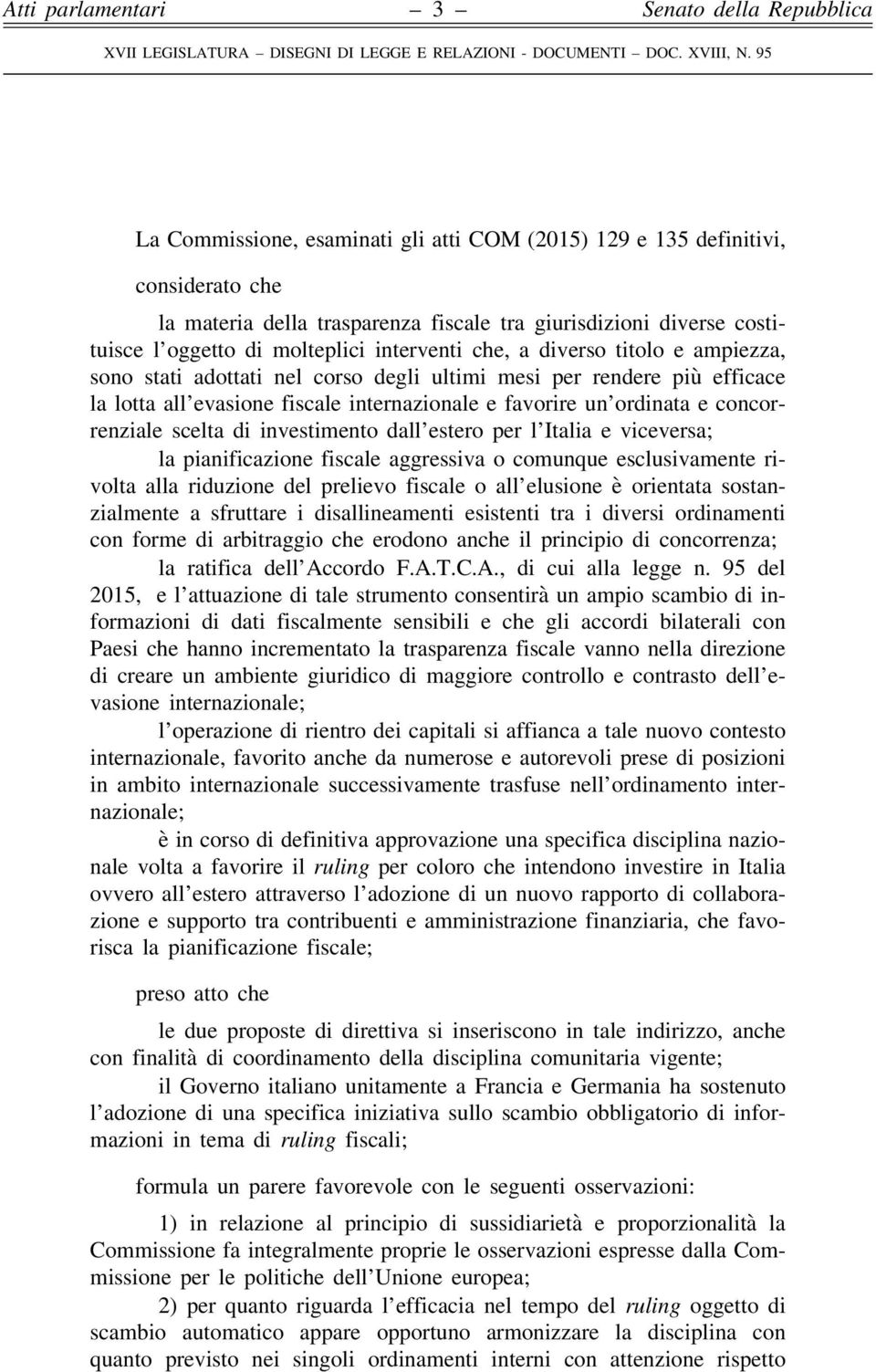 di investimento dall estero per l Italia e viceversa; la pianificazione fiscale aggressiva o comunque esclusivamente rivolta alla riduzione del prelievo fiscale o all elusione è orientata