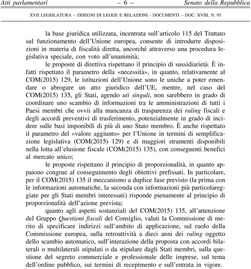 È infatti rispettato il parametro della «necessità», in quanto, relativamente al COM(2015) 129, le istituzioni dell Unione sono le uniche a poter emendare o abrogare un atto giuridico dell UE,