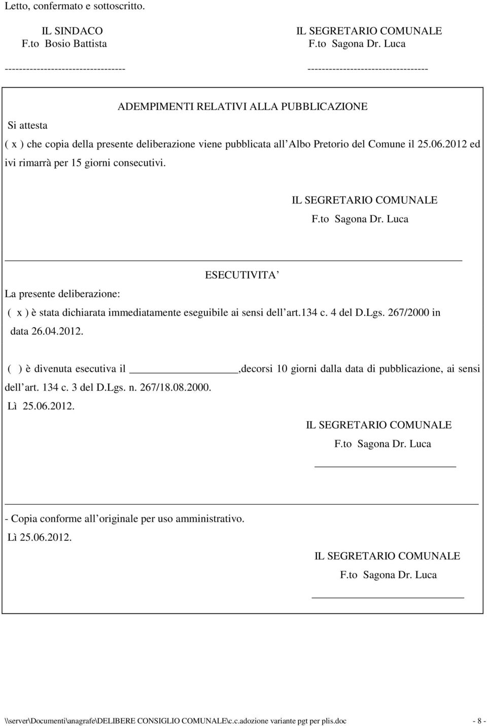 pubblicata all Albo Pretorio del Comune il 25.06.2012 ed ivi rimarrà per 15 giorni consecutivi.