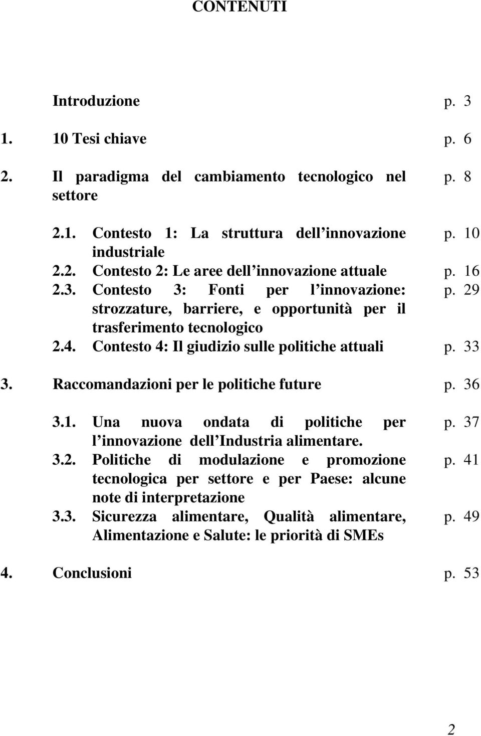 Raccomandazioni per le politiche future p. 36 3.1. Una nuova ondata di politiche per l innovazione dell Industria alimentare. 3.2.