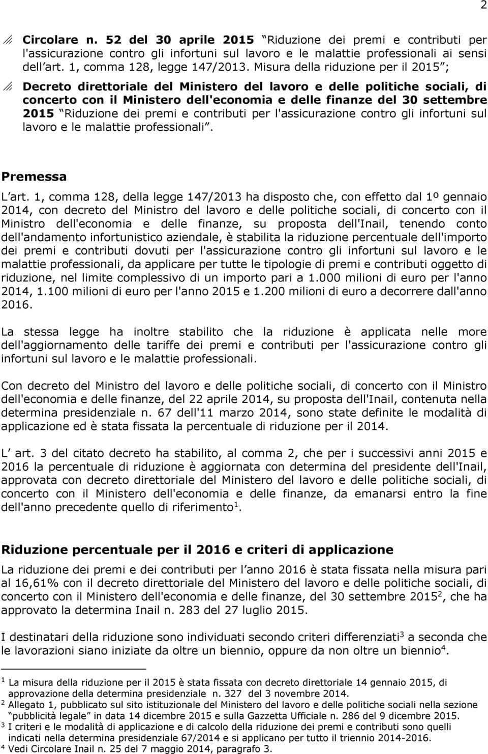 Riduzione dei premi e contributi per l'assicurazione contro gli infortuni sul lavoro e le malattie professionali. Premessa L art.