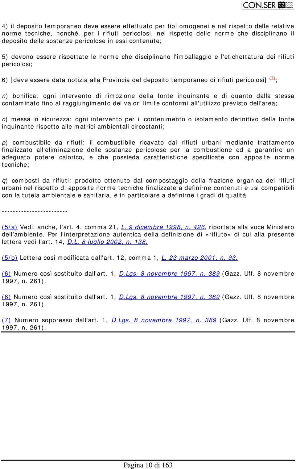 Provincia del deposito temporaneo di rifiuti pericolosi] (7) ; n) bonifica: ogni intervento di rimozione della fonte inquinante e di quanto dalla stessa contaminato fino al raggiungimento dei valori