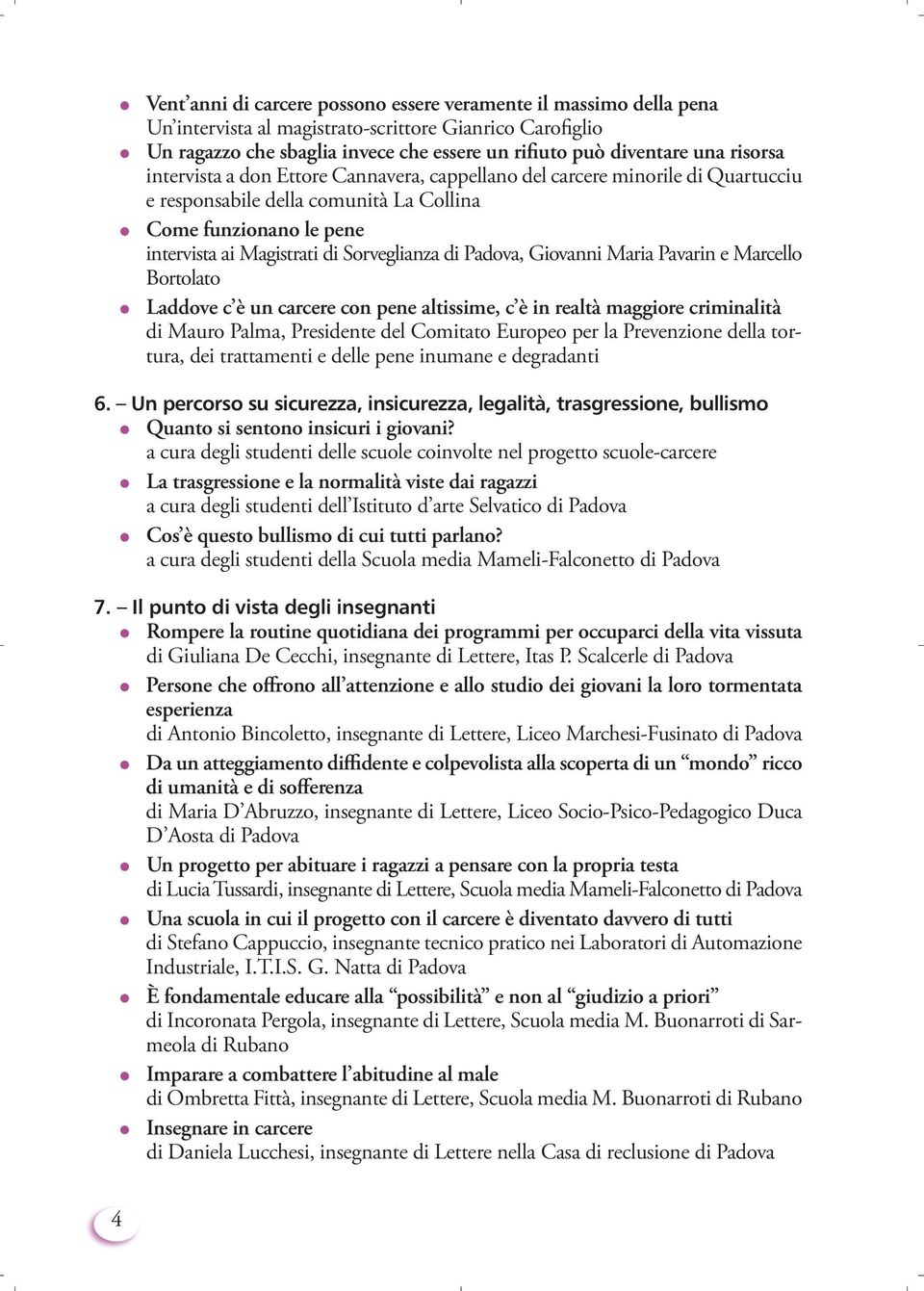 Padova, Giovanni Maria Pavarin e Marcello Bortolato Laddove c è un carcere con pene altissime, c è in realtà maggiore criminalità di Mauro Palma, Presidente del Comitato Europeo per la Prevenzione