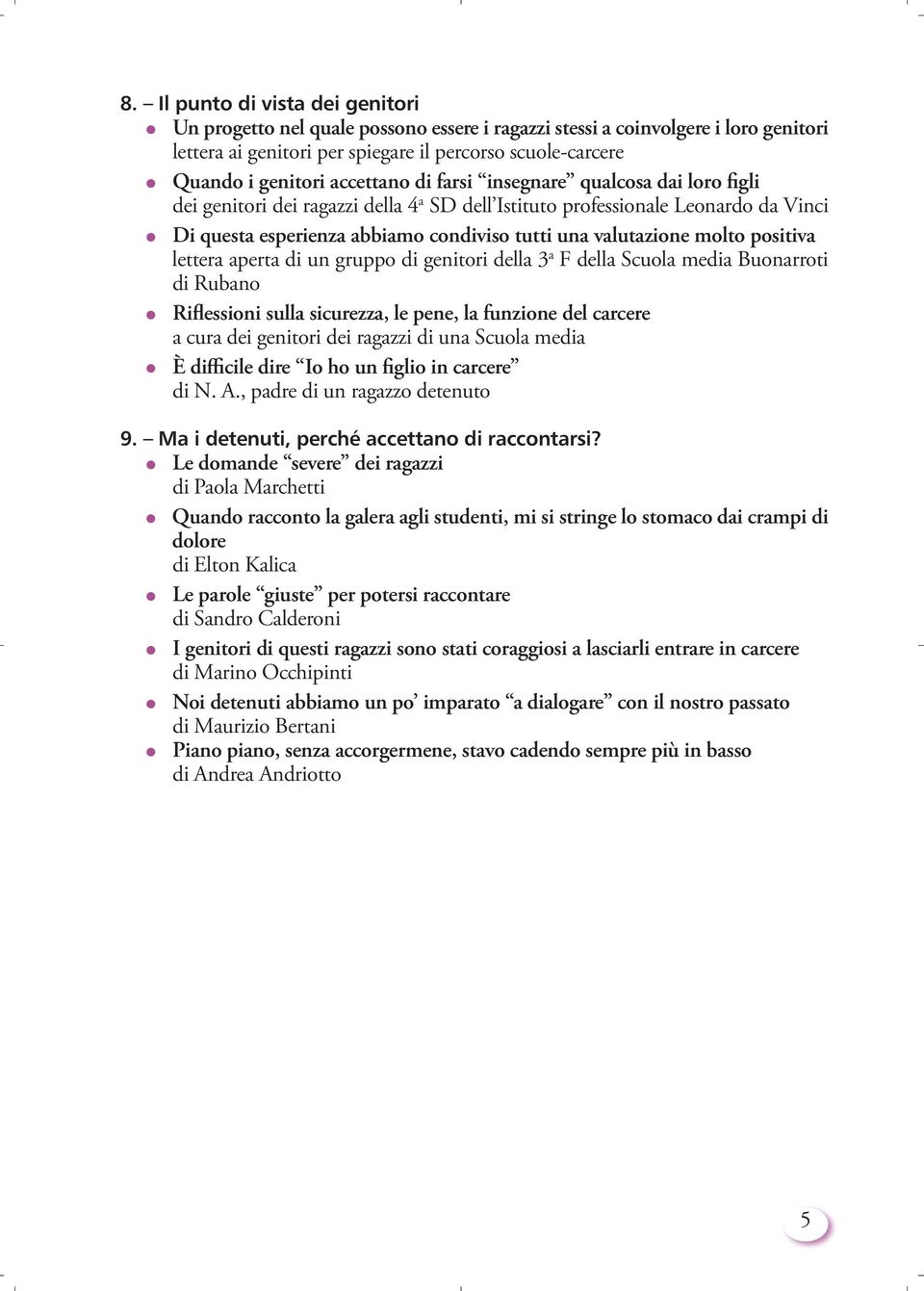 molto positiva lettera aperta di un gruppo di genitori della 3 a F della Scuola media Buonarroti di Rubano Riflessioni sulla sicurezza, le pene, la funzione del carcere a cura dei genitori dei