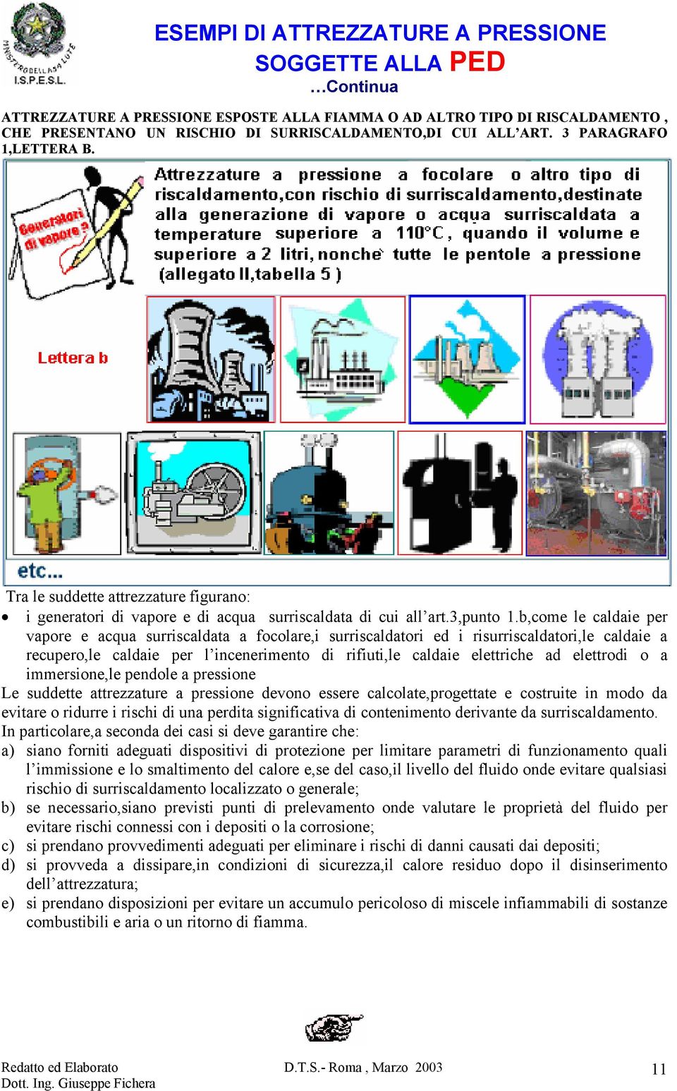 b,come le caldaie per vapore e acqua surriscaldata a focolare,i surriscaldatori ed i risurriscaldatori,le caldaie a recupero,le caldaie per l incenerimento di rifiuti,le caldaie elettriche ad