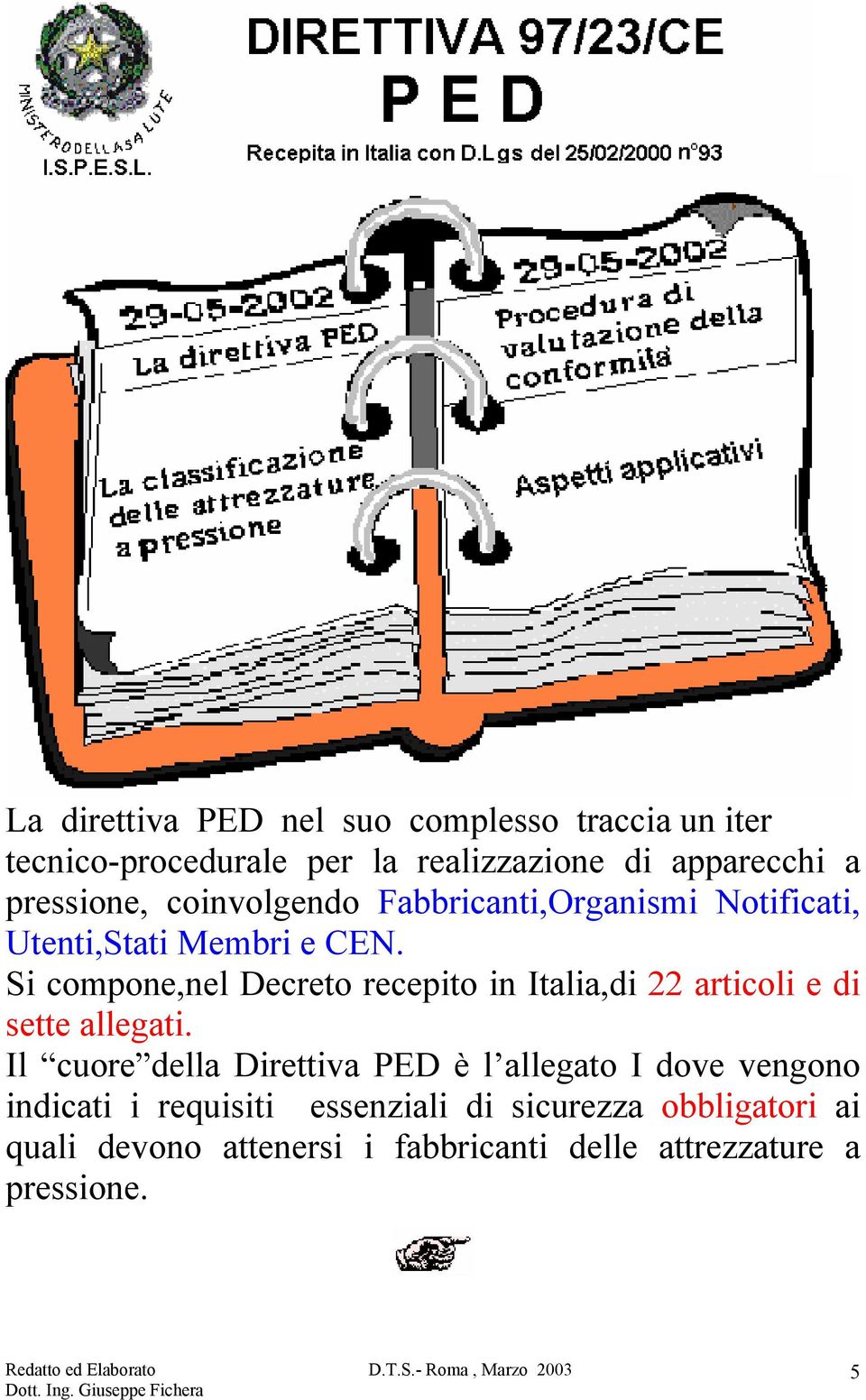 Si compone,nel Decreto recepito in Italia,di 22 articoli e di sette allegati.