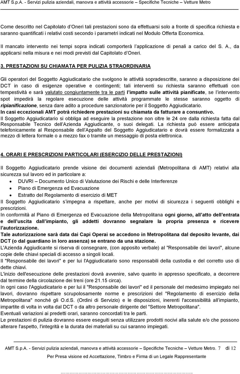 PRESTAZIONI SU CHIAMATA PER PULIZIA STRAORDINARIA Gli operatori del Soggetto Aggiudicatario che svolgono le attività sopradescritte, saranno a disposizione dei DCT in caso di esigenze operative e