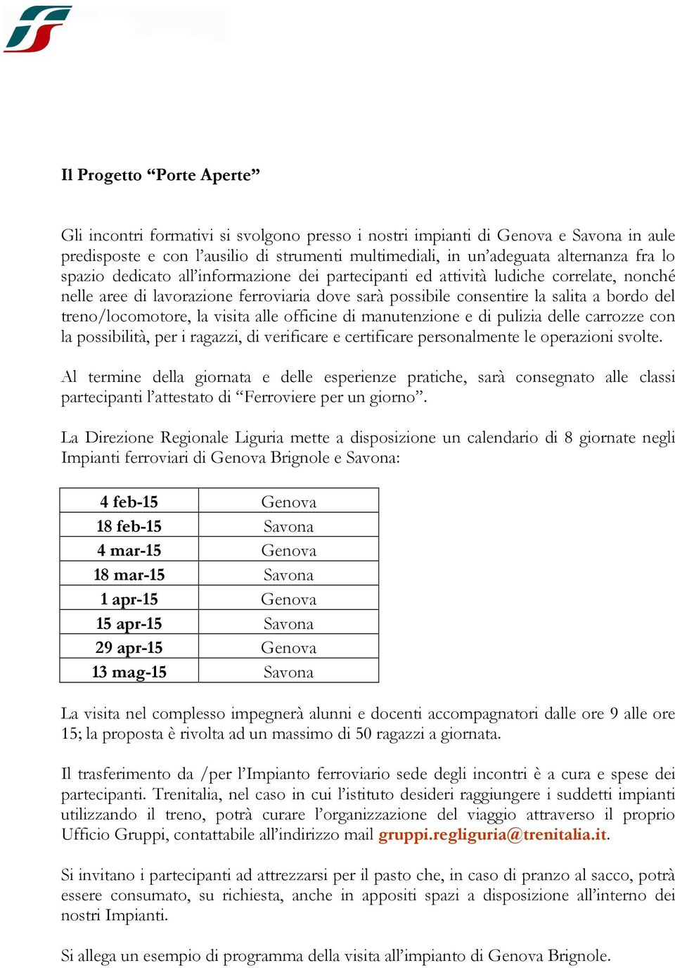 visita alle officine di manutenzione e di pulizia delle carrozze con la possibilità, per i ragazzi, di verificare e certificare personalmente le operazioni svolte.