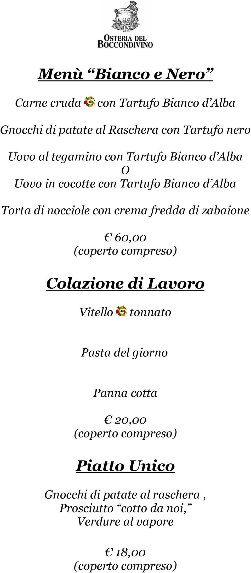 di zabaione 60,00 (coperto compreso) Colazione di Lavoro Vitello tonnato Pasta del giorno Panna cotta 20,00