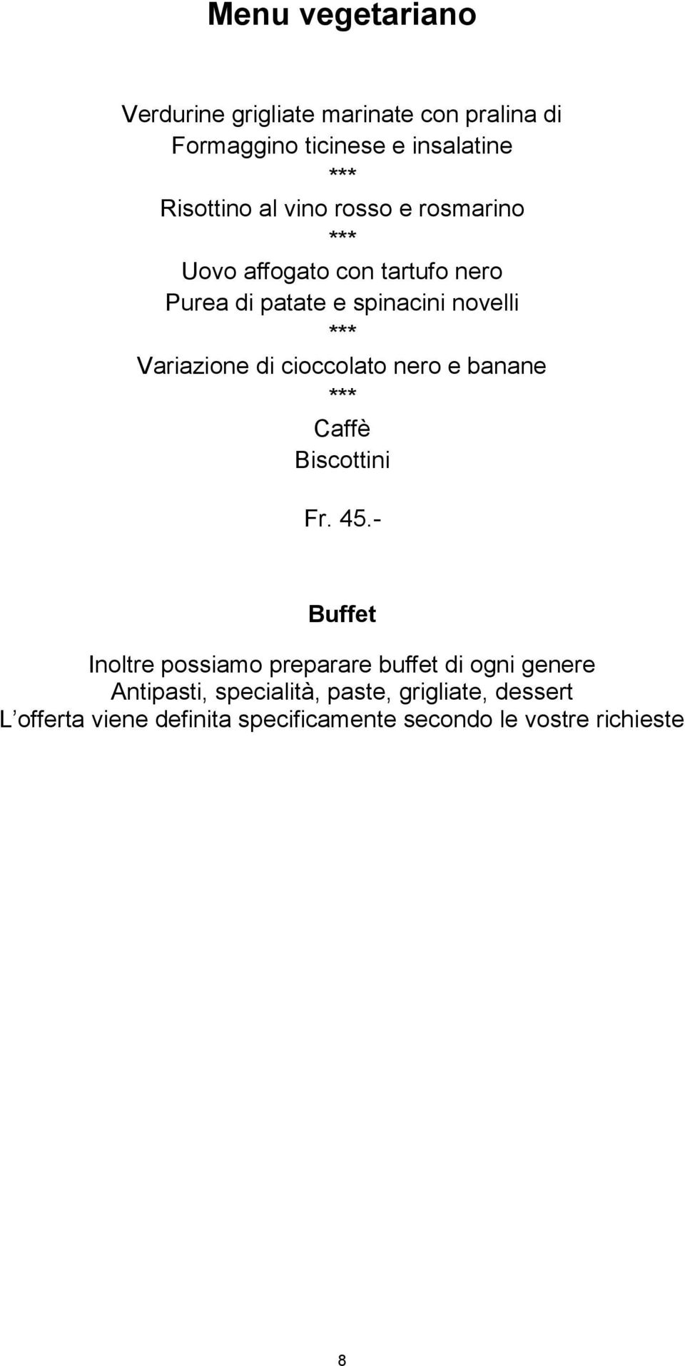 di cioccolato nero e banane Fr. 45.