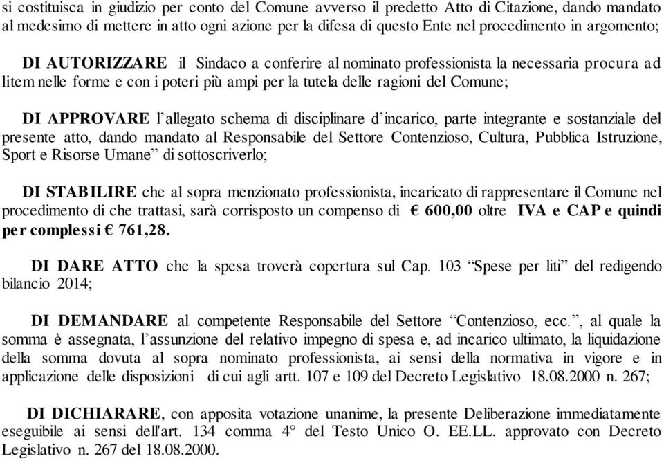 allegato schema di disciplinare d incarico, parte integrante e sostanziale del presente atto, dando mandato al Responsabile del Settore Contenzioso, Cultura, Pubblica Istruzione, Sport e Risorse