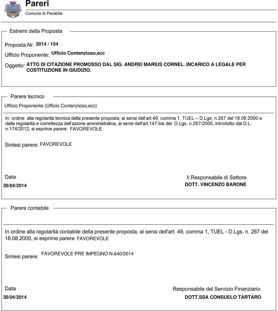 49, comma 1, TUEL - D.Lgs. n. 267 del 18.08.2000, si esprime parere FAVOREVOLE ntesi parere: FAVOREVOLE Data 30/04/2014 Il Responsabile di Settore DOTT.