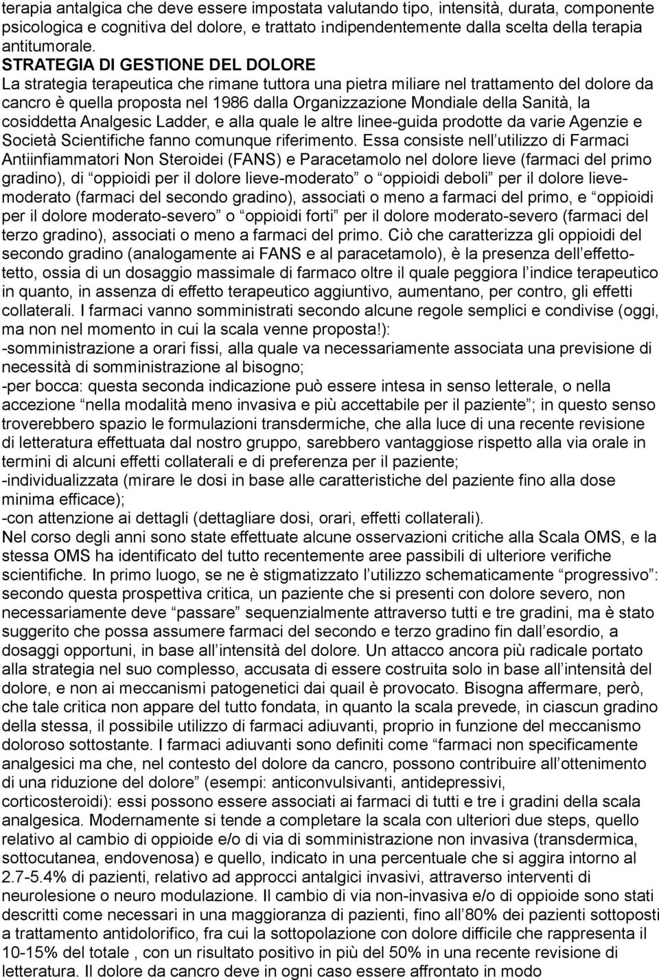 Sanità, la cosiddetta Analgesic Ladder, e alla quale le altre linee-guida prodotte da varie Agenzie e Società Scientifiche fanno comunque riferimento.