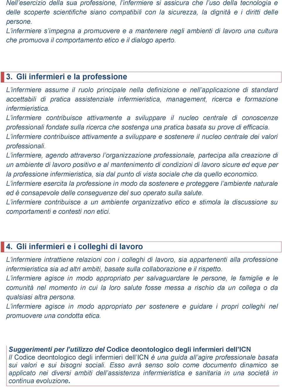 Gli infermieri e la professione L infermiere assume il ruolo principale nella definizione e nell applicazione di standard accettabili di pratica assistenziale infermieristica, management, ricerca e