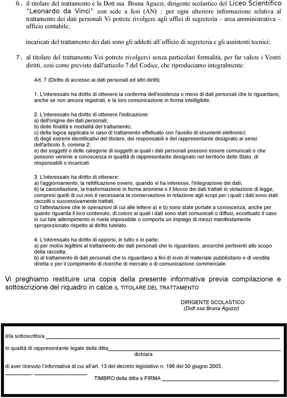 segreteria area amministrativa uffici cntabile; incaricati del trattament dei dati sn gli addetti all uffici di segreteria e gli assistenti tecnici; 7.