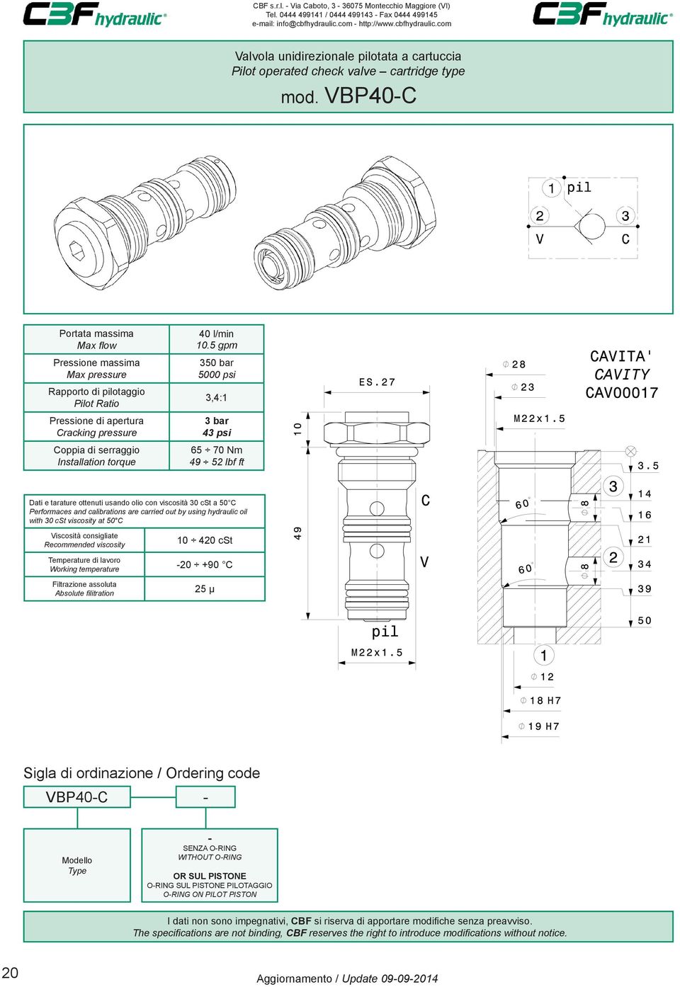 5 gpm 3,4:1 3 bar 43 psi 65 70 Nm 49 52 lbf ft VBP40-C - - SENZA O-RING WITHOUT O-RING OR