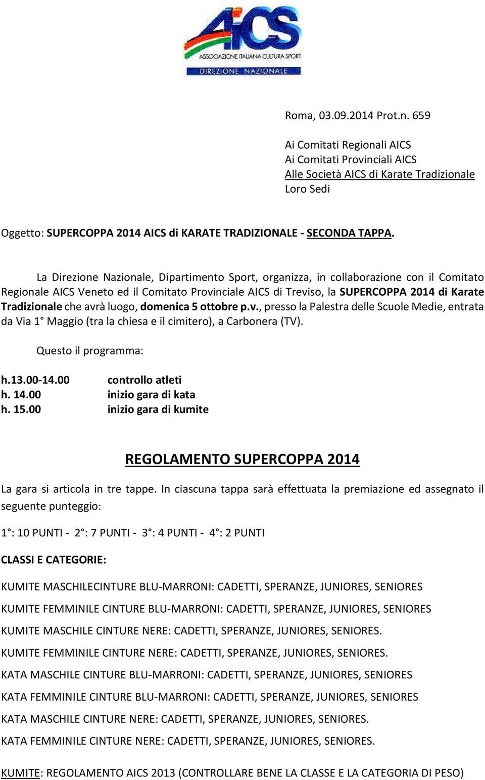 La Direzione Nazionale, Dipartimento Sport, organizza, in collaborazione con il Comitato Regionale AICS Veneto ed il Comitato Provinciale AICS di Treviso, la SUPERCOPPA 2014 di Karate Tradizionale