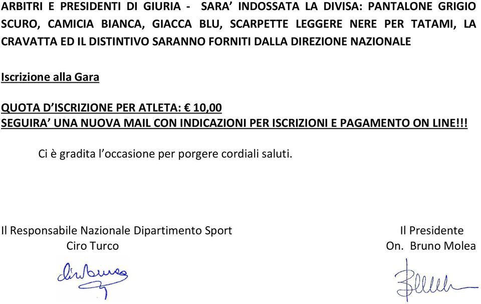 D ISCRIZIONE PER ATLETA: 10,00 SEGUIRA UNA NUOVA MAIL CON INDICAZIONI PER ISCRIZIONI E PAGAMENTO ON LINE!