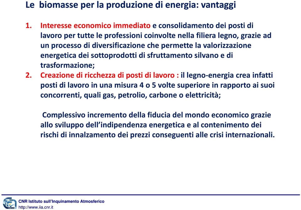 valorizzazione i energetica dei sottoprodotti di sfruttamento silvano e di trasformazione; 2.