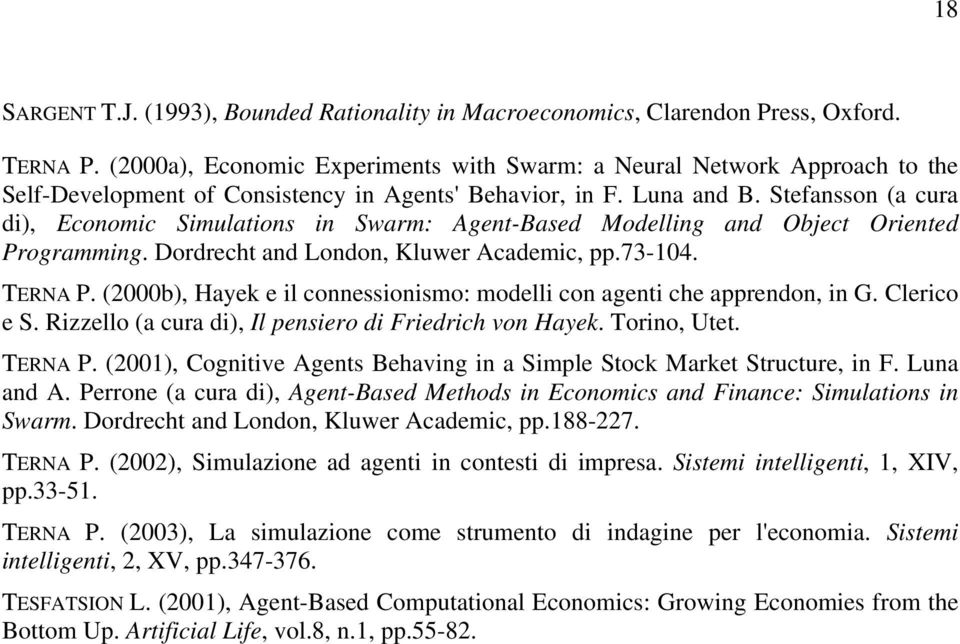 Stefansson (a cura di), Economic Simulations in Swarm: Agent-Based Modelling and Object Oriented Programming. Dordrecht and London, Kluwer Academic, pp.73-104. TERNA P.