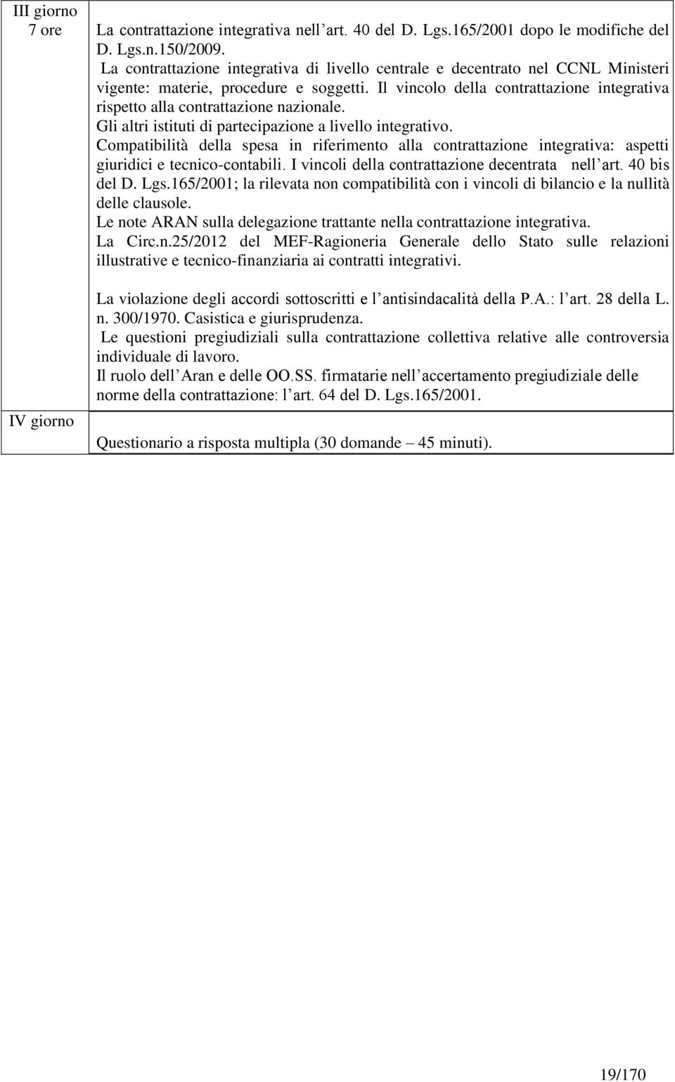 Il vincolo della contrattazione integrativa rispetto alla contrattazione nazionale. Gli altri istituti di partecipazione a livello integrativo.