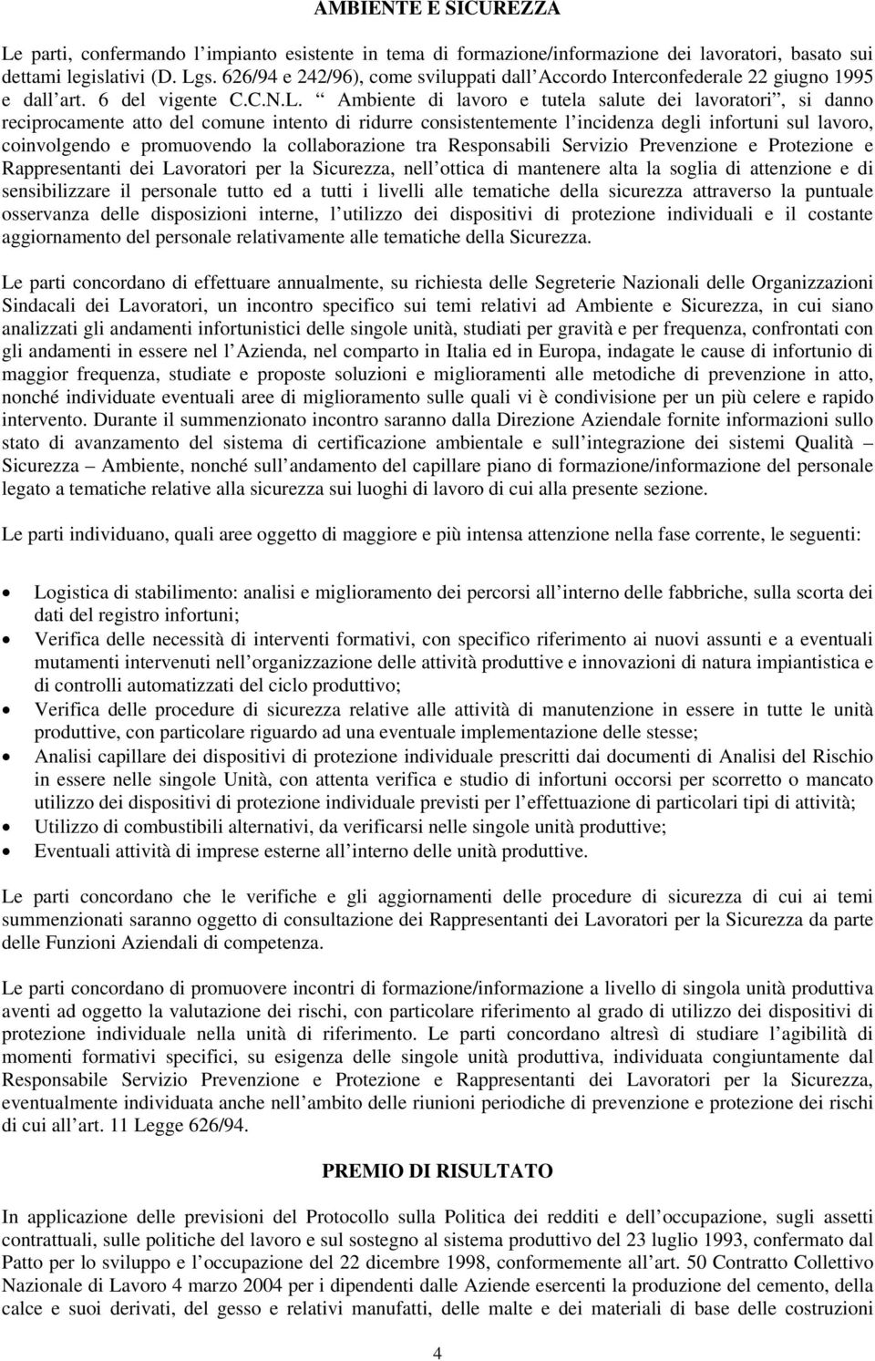 Ambiente di lavoro e tutela salute dei lavoratori, si danno reciprocamente atto del comune intento di ridurre consistentemente l incidenza degli infortuni sul lavoro, coinvolgendo e promuovendo la