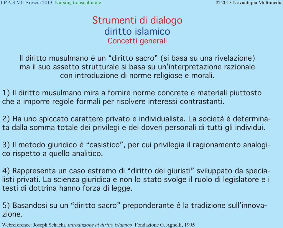 2) Ha uno spiccato carattere privato e individualista. La società è determinata dalla somma totale dei privilegi e dei doveri personali di tutti gli individui.