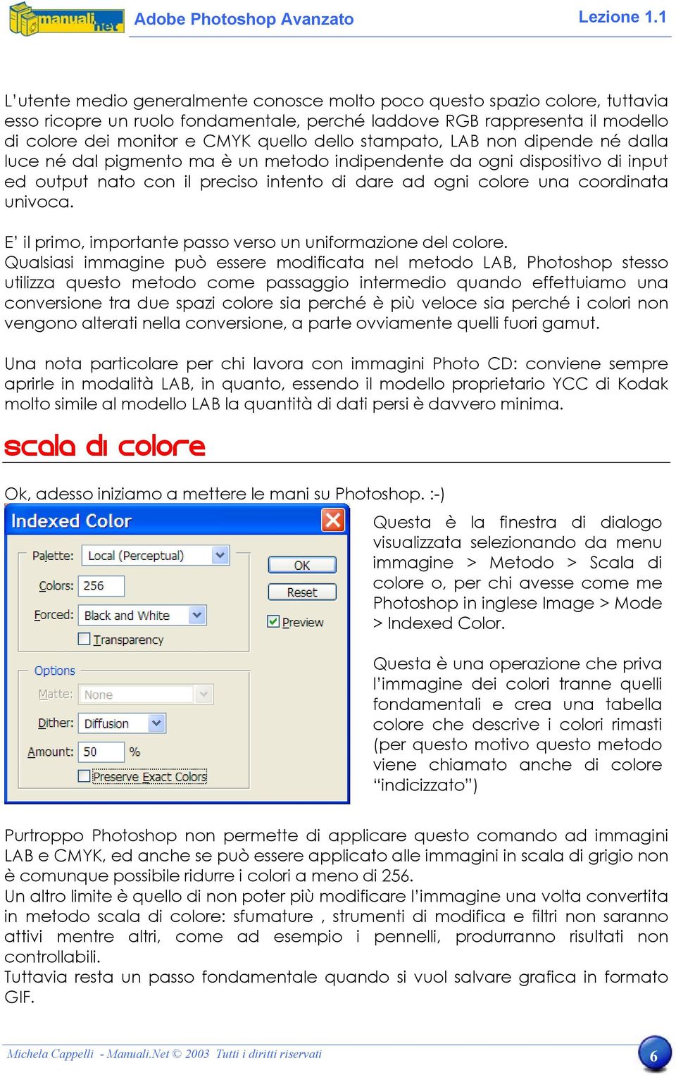 E il primo, importante passo verso un uniformazione del colore.