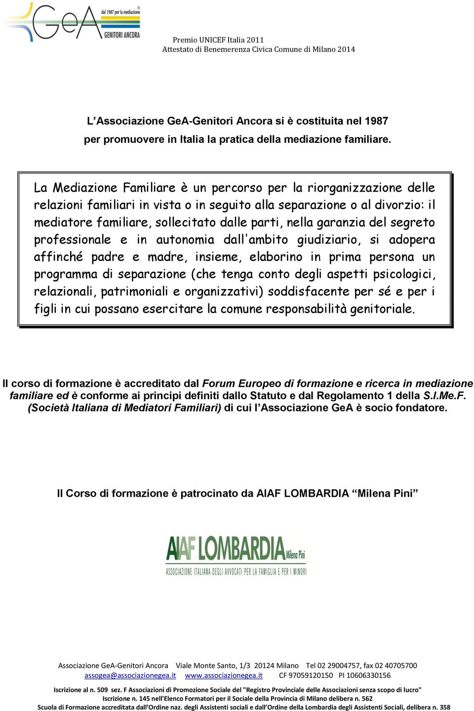 garanzia del segreto professionale e in autonomia dall'ambito giudiziario, si adopera affinché padre e madre, insieme, elaborino in prima persona un programma di separazione (che tenga conto degli